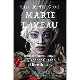 Magic of Marie Laveau: Voodoo Queen of New Orleans